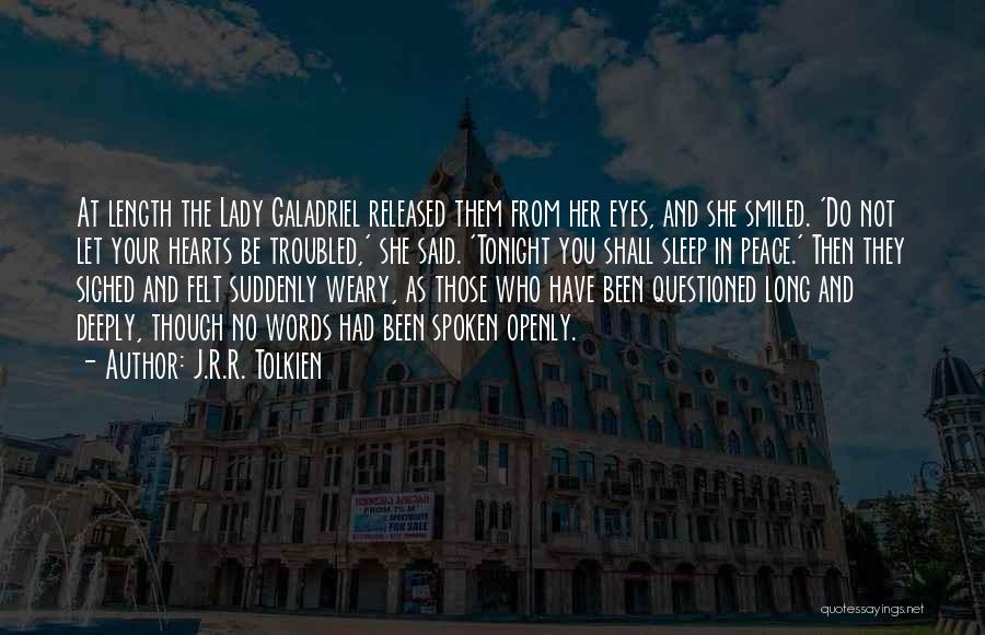 J.R.R. Tolkien Quotes: At Length The Lady Galadriel Released Them From Her Eyes, And She Smiled. 'do Not Let Your Hearts Be Troubled,'