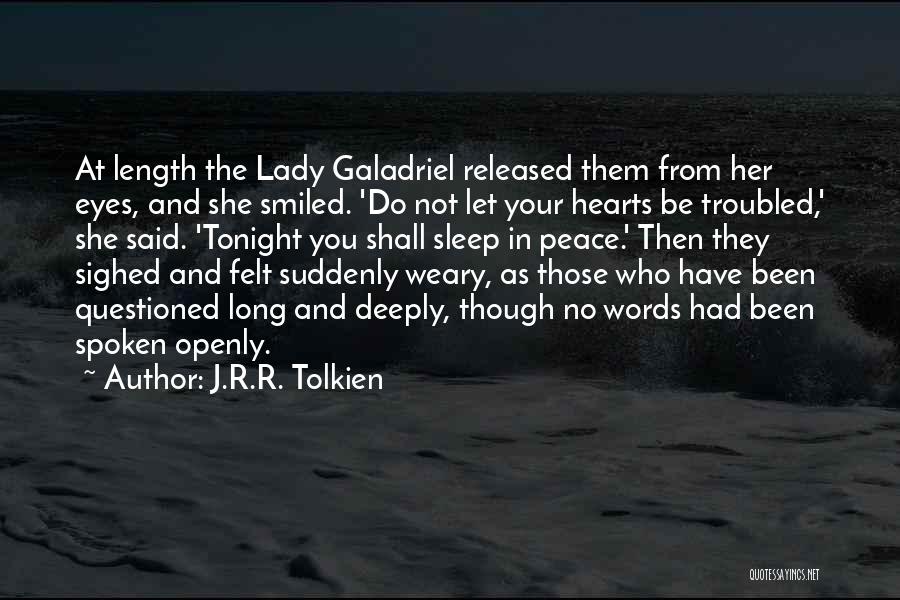 J.R.R. Tolkien Quotes: At Length The Lady Galadriel Released Them From Her Eyes, And She Smiled. 'do Not Let Your Hearts Be Troubled,'