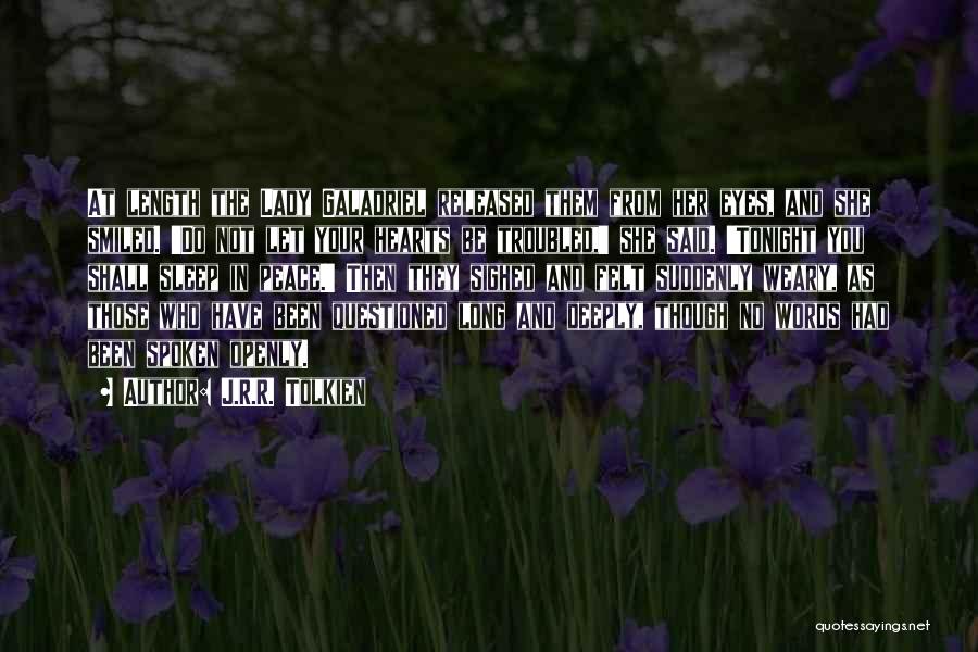 J.R.R. Tolkien Quotes: At Length The Lady Galadriel Released Them From Her Eyes, And She Smiled. 'do Not Let Your Hearts Be Troubled,'