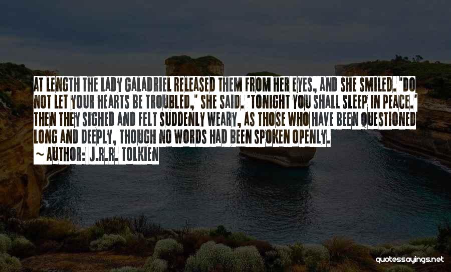 J.R.R. Tolkien Quotes: At Length The Lady Galadriel Released Them From Her Eyes, And She Smiled. 'do Not Let Your Hearts Be Troubled,'