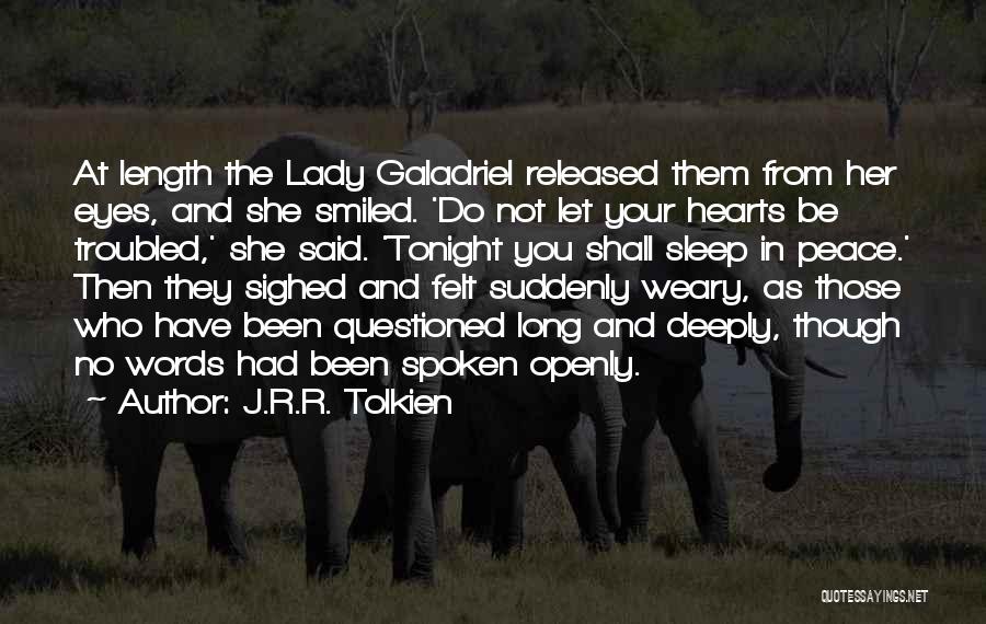 J.R.R. Tolkien Quotes: At Length The Lady Galadriel Released Them From Her Eyes, And She Smiled. 'do Not Let Your Hearts Be Troubled,'