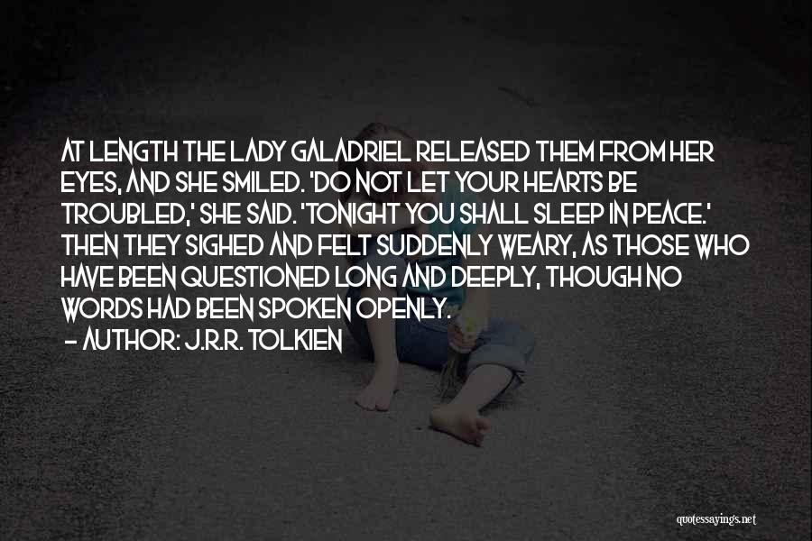 J.R.R. Tolkien Quotes: At Length The Lady Galadriel Released Them From Her Eyes, And She Smiled. 'do Not Let Your Hearts Be Troubled,'