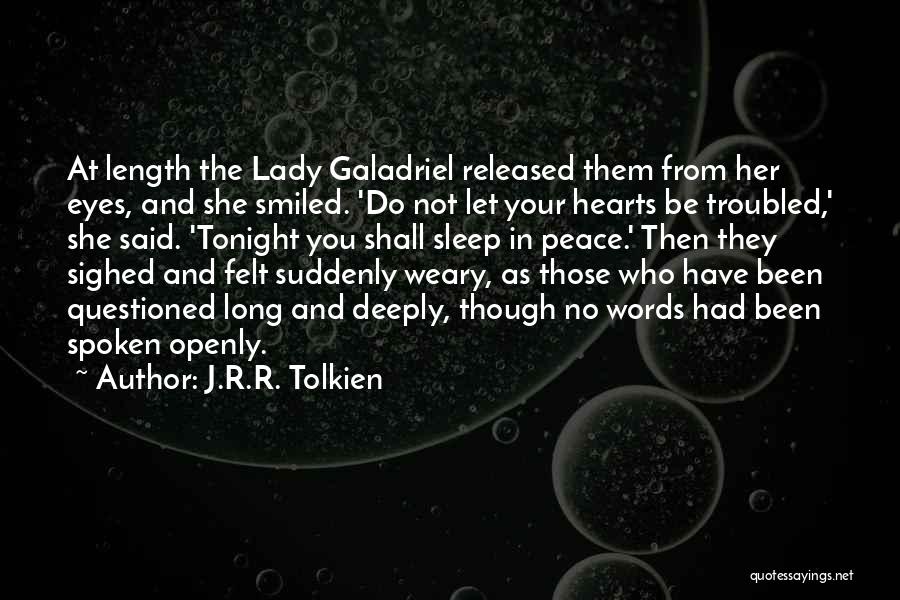 J.R.R. Tolkien Quotes: At Length The Lady Galadriel Released Them From Her Eyes, And She Smiled. 'do Not Let Your Hearts Be Troubled,'