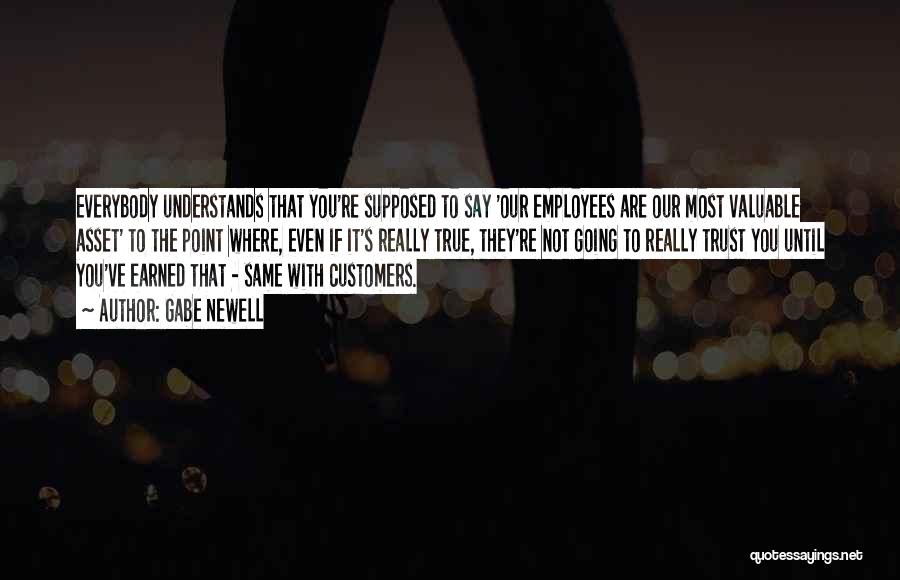 Gabe Newell Quotes: Everybody Understands That You're Supposed To Say 'our Employees Are Our Most Valuable Asset' To The Point Where, Even If