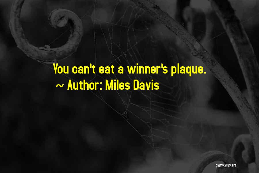 Miles Davis Quotes: You Can't Eat A Winner's Plaque.