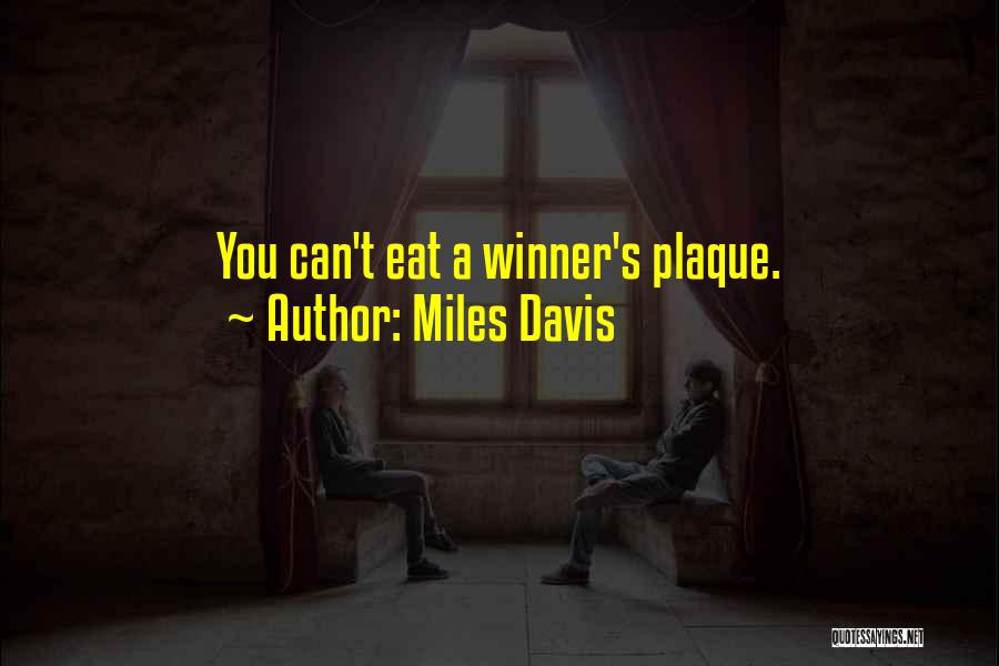 Miles Davis Quotes: You Can't Eat A Winner's Plaque.