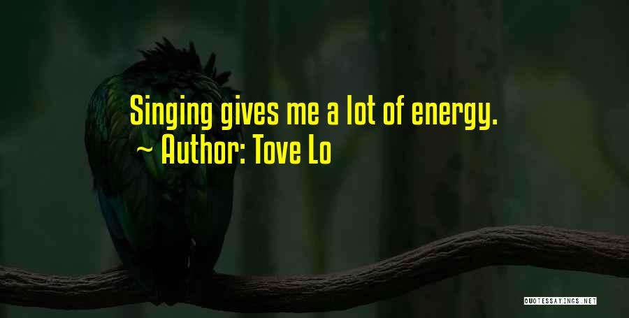 Tove Lo Quotes: Singing Gives Me A Lot Of Energy.