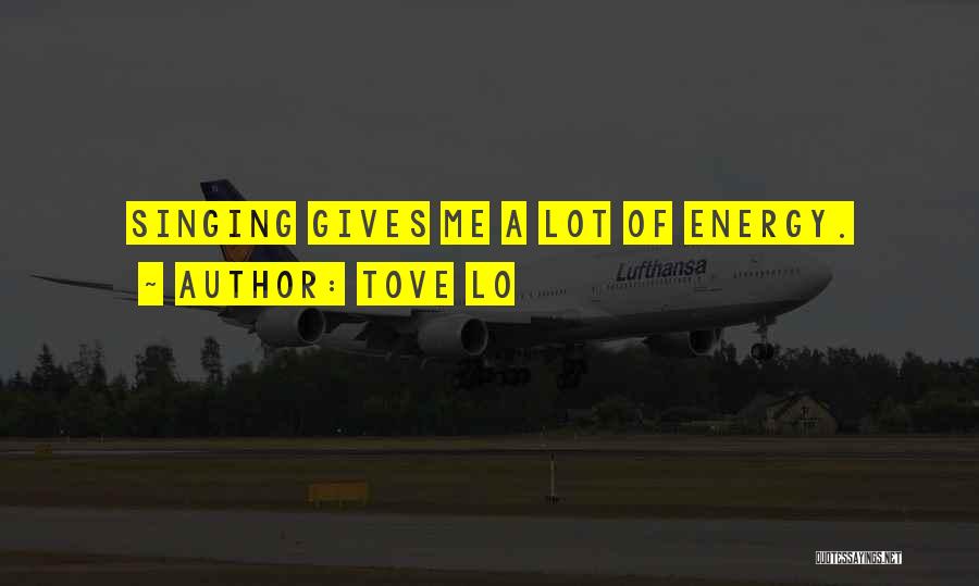 Tove Lo Quotes: Singing Gives Me A Lot Of Energy.