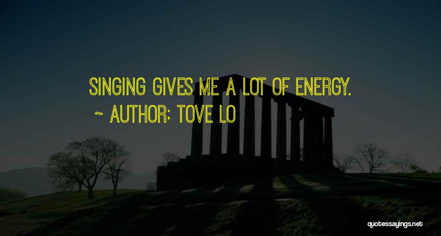 Tove Lo Quotes: Singing Gives Me A Lot Of Energy.