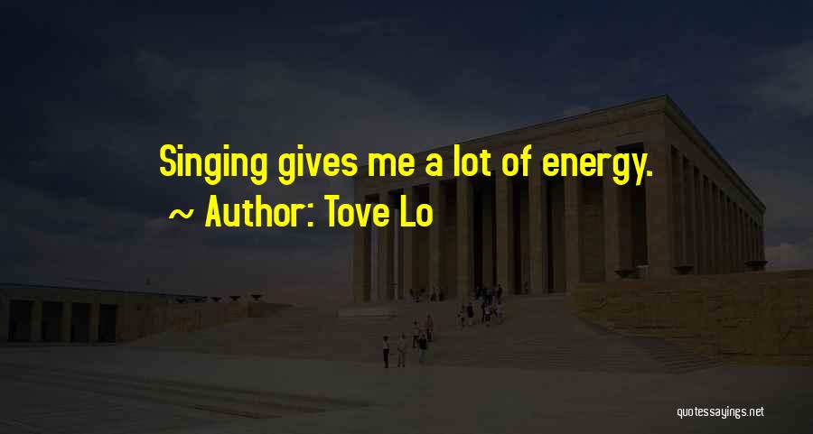 Tove Lo Quotes: Singing Gives Me A Lot Of Energy.