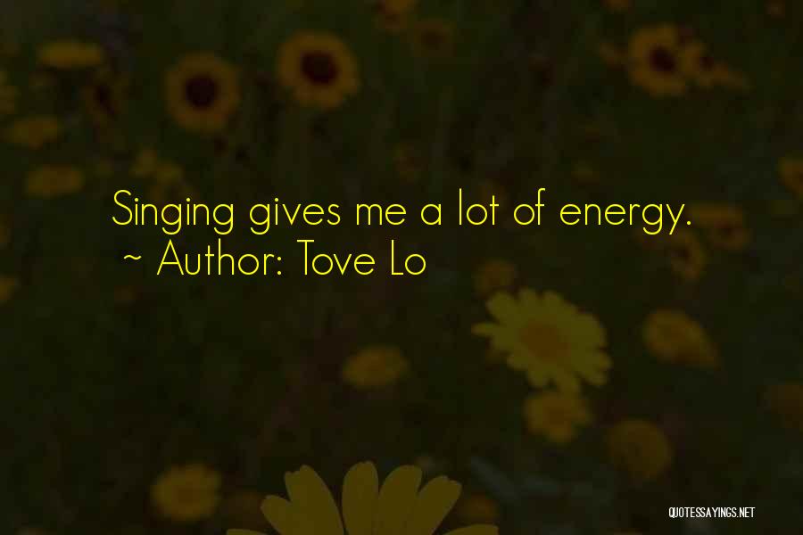 Tove Lo Quotes: Singing Gives Me A Lot Of Energy.