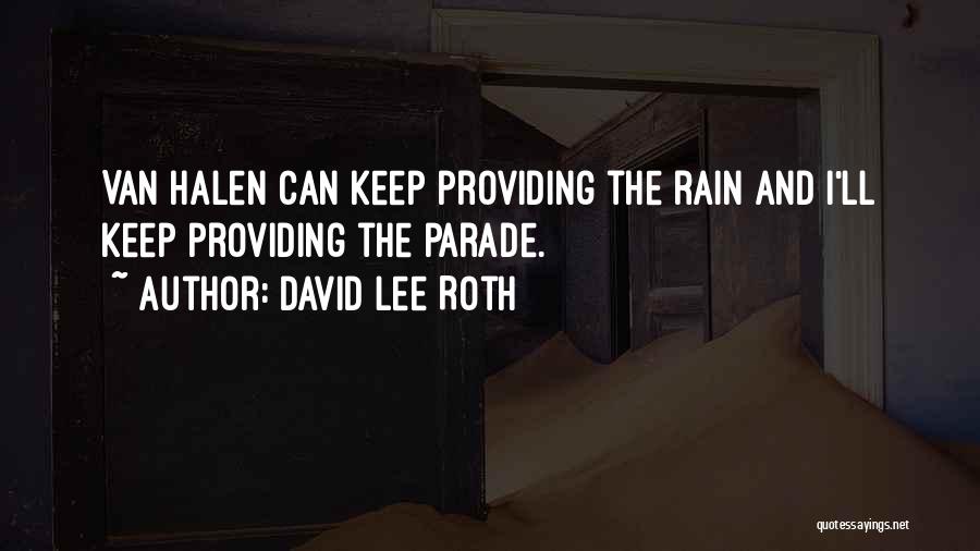 David Lee Roth Quotes: Van Halen Can Keep Providing The Rain And I'll Keep Providing The Parade.
