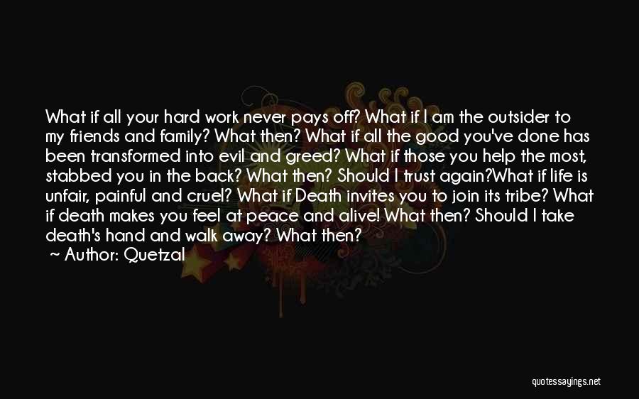 Quetzal Quotes: What If All Your Hard Work Never Pays Off? What If I Am The Outsider To My Friends And Family?