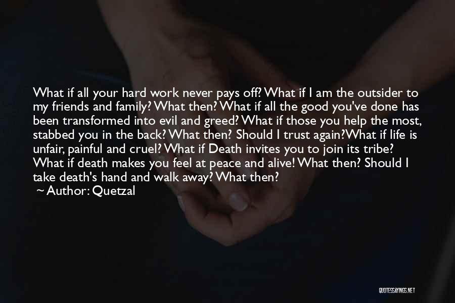 Quetzal Quotes: What If All Your Hard Work Never Pays Off? What If I Am The Outsider To My Friends And Family?