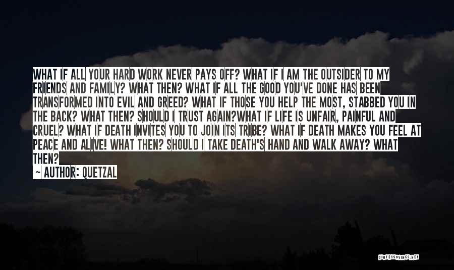 Quetzal Quotes: What If All Your Hard Work Never Pays Off? What If I Am The Outsider To My Friends And Family?