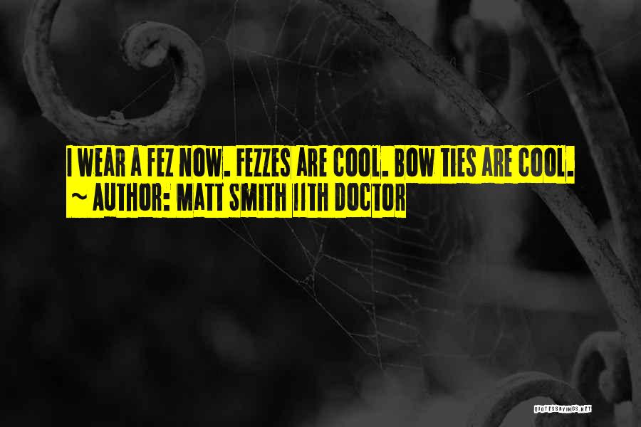 Matt Smith 11th Doctor Quotes: I Wear A Fez Now. Fezzes Are Cool. Bow Ties Are Cool.