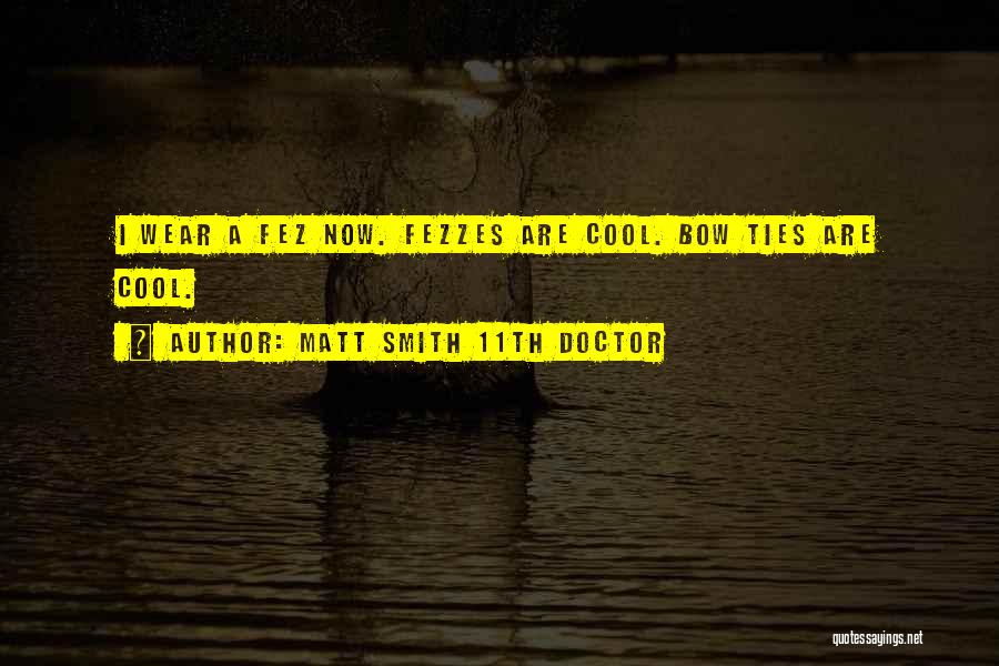 Matt Smith 11th Doctor Quotes: I Wear A Fez Now. Fezzes Are Cool. Bow Ties Are Cool.