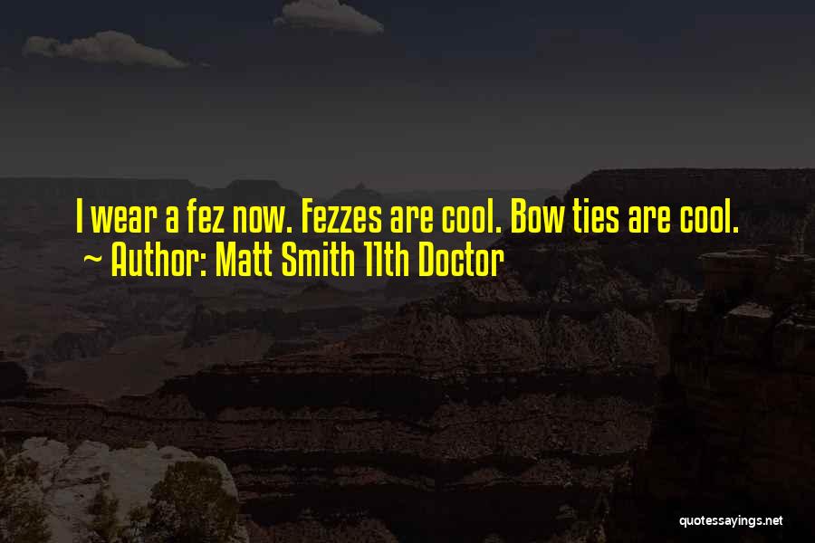 Matt Smith 11th Doctor Quotes: I Wear A Fez Now. Fezzes Are Cool. Bow Ties Are Cool.