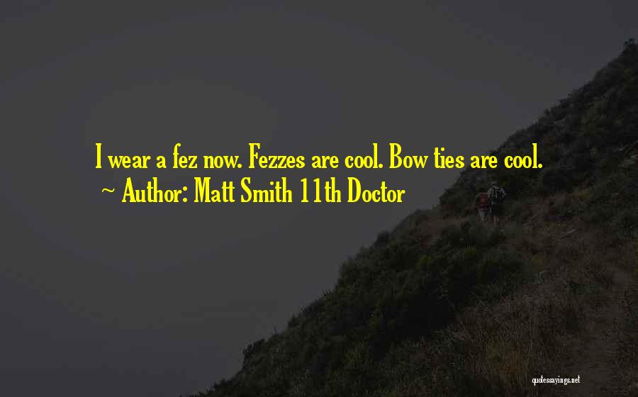 Matt Smith 11th Doctor Quotes: I Wear A Fez Now. Fezzes Are Cool. Bow Ties Are Cool.