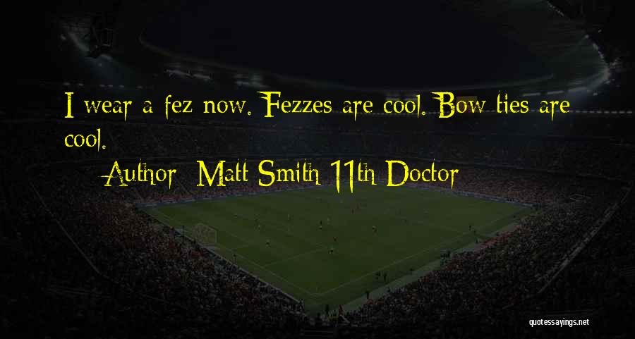 Matt Smith 11th Doctor Quotes: I Wear A Fez Now. Fezzes Are Cool. Bow Ties Are Cool.