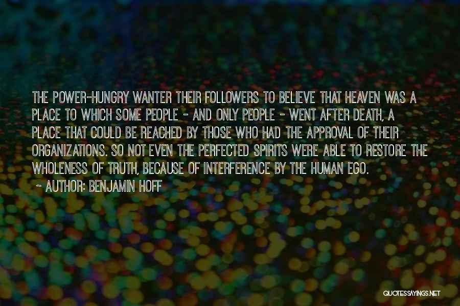 Benjamin Hoff Quotes: The Power-hungry Wanter Their Followers To Believe That Heaven Was A Place To Which Some People - And Only People