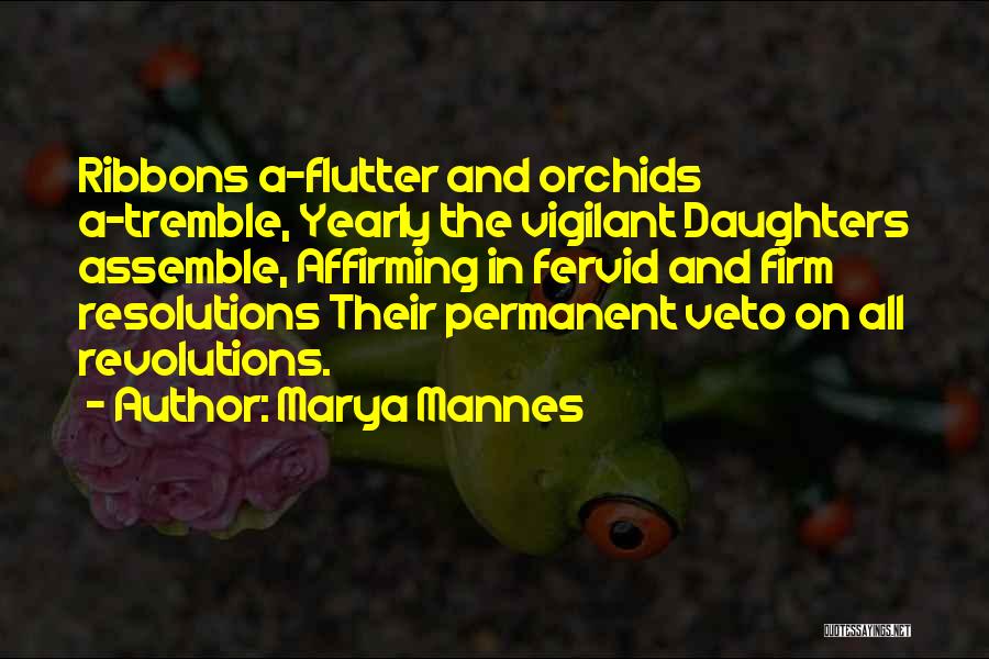 Marya Mannes Quotes: Ribbons A-flutter And Orchids A-tremble, Yearly The Vigilant Daughters Assemble, Affirming In Fervid And Firm Resolutions Their Permanent Veto On