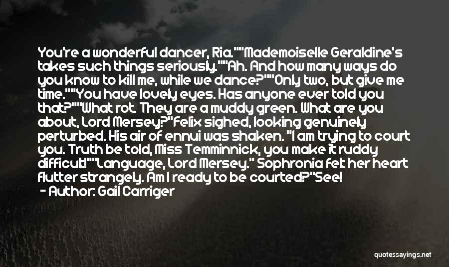 Gail Carriger Quotes: You're A Wonderful Dancer, Ria.mademoiselle Geraldine's Takes Such Things Seriously.ah. And How Many Ways Do You Know To Kill Me,