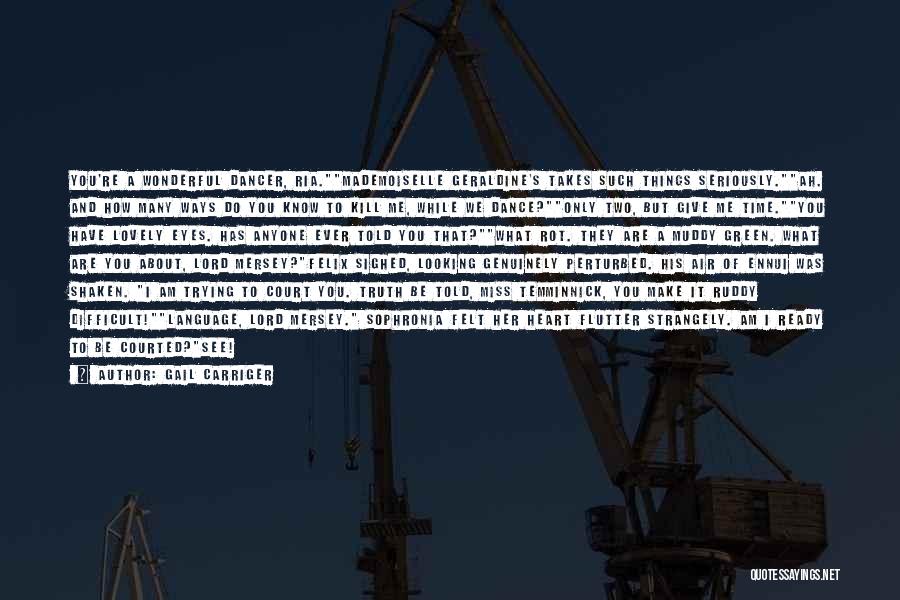 Gail Carriger Quotes: You're A Wonderful Dancer, Ria.mademoiselle Geraldine's Takes Such Things Seriously.ah. And How Many Ways Do You Know To Kill Me,
