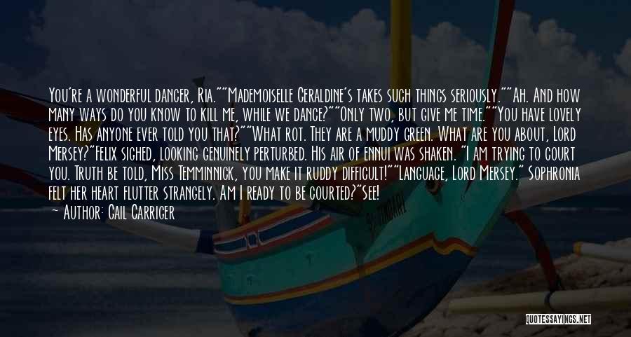 Gail Carriger Quotes: You're A Wonderful Dancer, Ria.mademoiselle Geraldine's Takes Such Things Seriously.ah. And How Many Ways Do You Know To Kill Me,