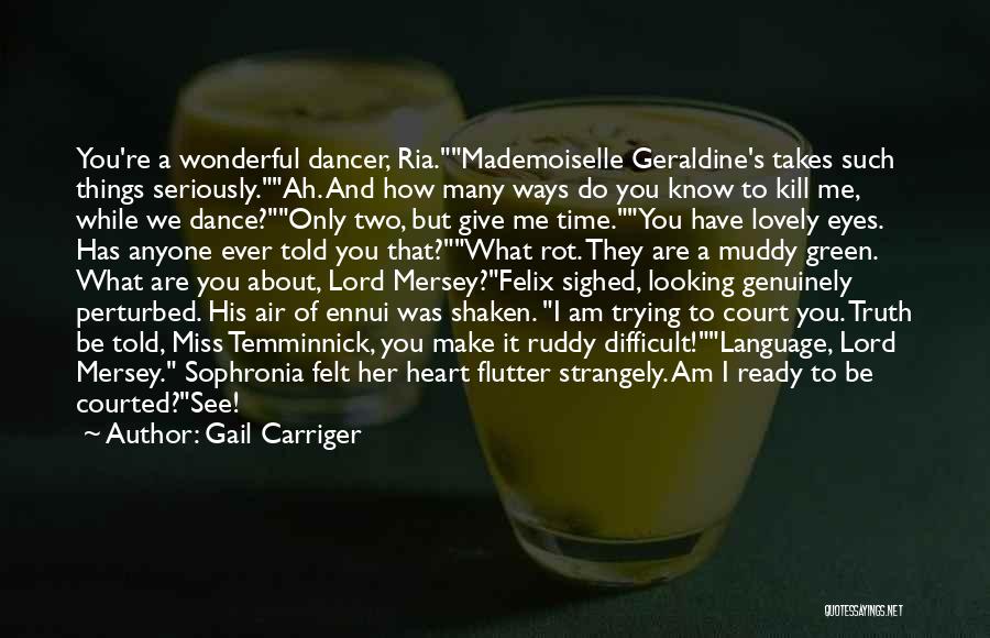 Gail Carriger Quotes: You're A Wonderful Dancer, Ria.mademoiselle Geraldine's Takes Such Things Seriously.ah. And How Many Ways Do You Know To Kill Me,