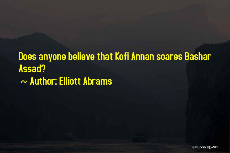 Elliott Abrams Quotes: Does Anyone Believe That Kofi Annan Scares Bashar Assad?