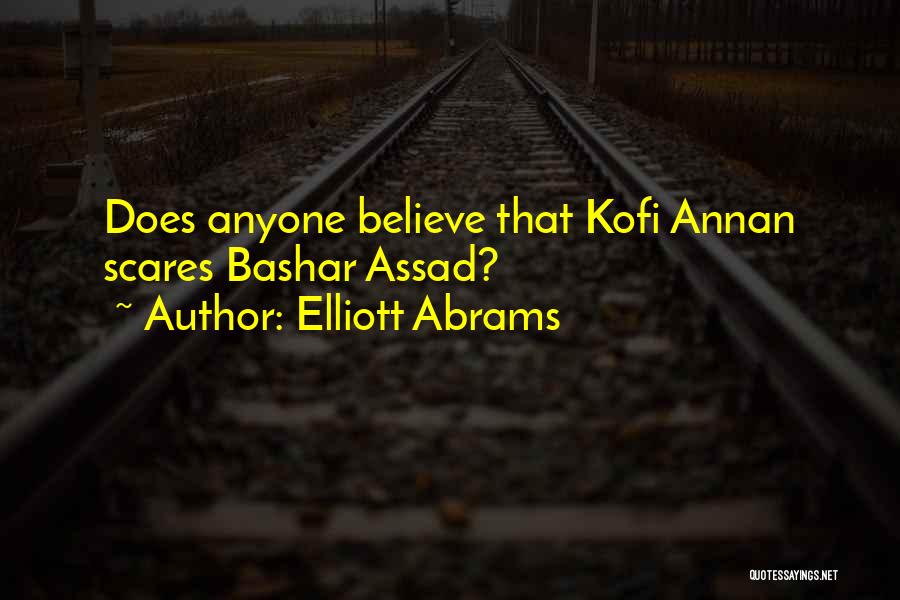 Elliott Abrams Quotes: Does Anyone Believe That Kofi Annan Scares Bashar Assad?