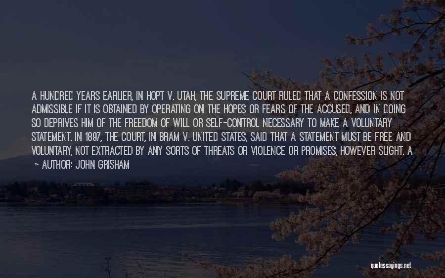 John Grisham Quotes: A Hundred Years Earlier, In Hopt V. Utah, The Supreme Court Ruled That A Confession Is Not Admissible If It