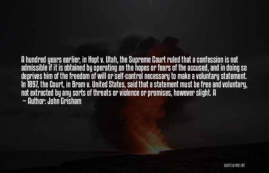 John Grisham Quotes: A Hundred Years Earlier, In Hopt V. Utah, The Supreme Court Ruled That A Confession Is Not Admissible If It