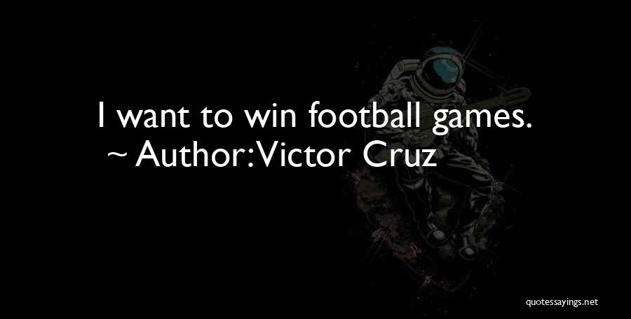 Victor Cruz Quotes: I Want To Win Football Games.