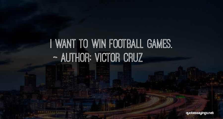 Victor Cruz Quotes: I Want To Win Football Games.