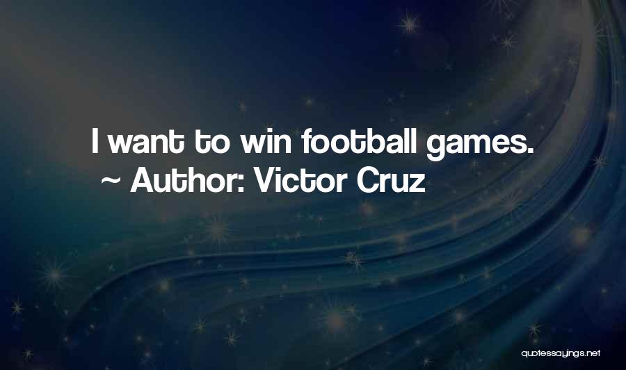 Victor Cruz Quotes: I Want To Win Football Games.