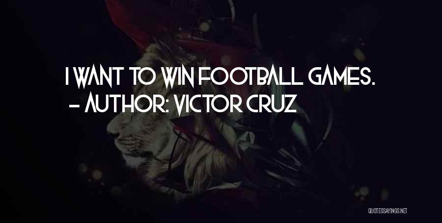 Victor Cruz Quotes: I Want To Win Football Games.