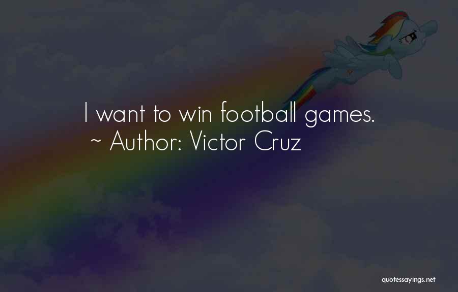 Victor Cruz Quotes: I Want To Win Football Games.