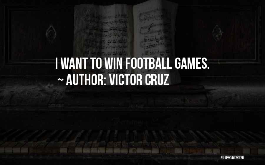 Victor Cruz Quotes: I Want To Win Football Games.