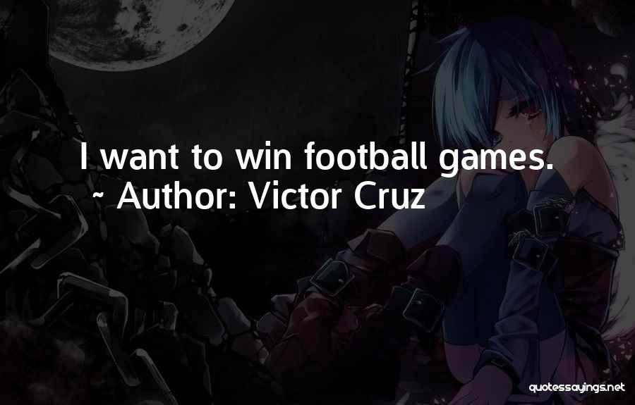 Victor Cruz Quotes: I Want To Win Football Games.