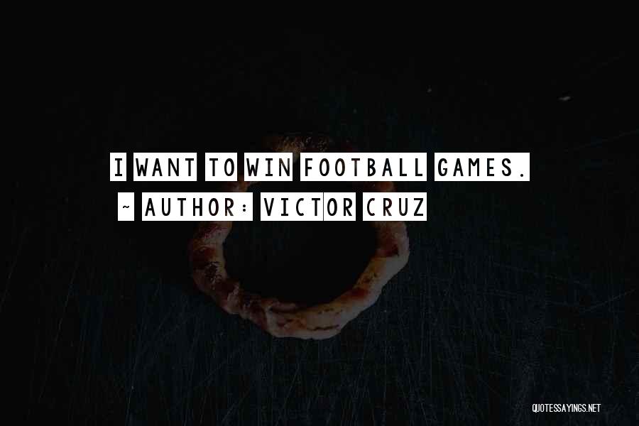 Victor Cruz Quotes: I Want To Win Football Games.