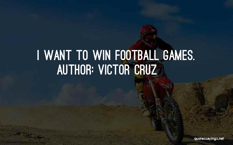 Victor Cruz Quotes: I Want To Win Football Games.