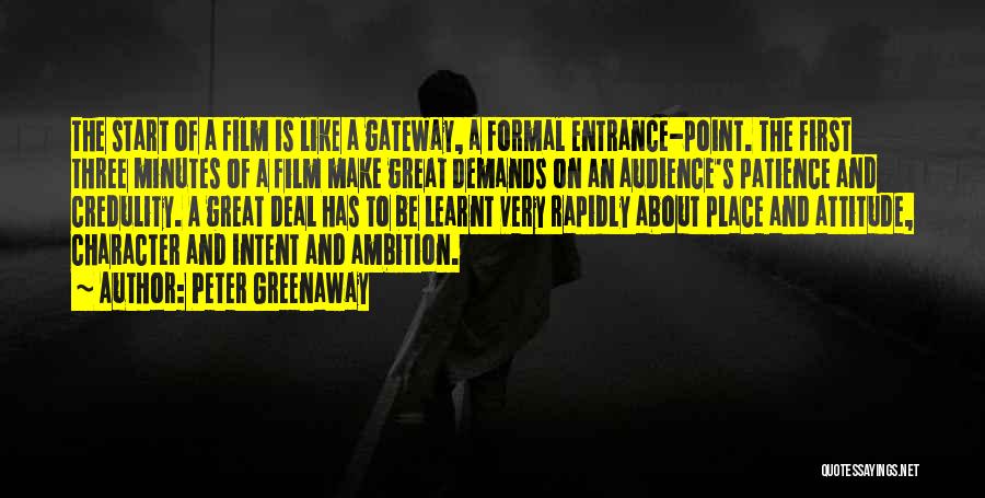 Peter Greenaway Quotes: The Start Of A Film Is Like A Gateway, A Formal Entrance-point. The First Three Minutes Of A Film Make