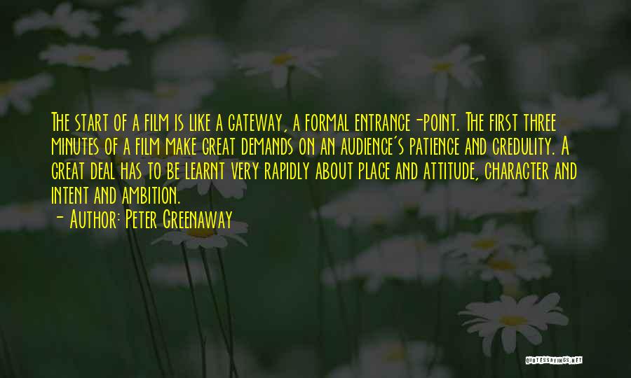 Peter Greenaway Quotes: The Start Of A Film Is Like A Gateway, A Formal Entrance-point. The First Three Minutes Of A Film Make