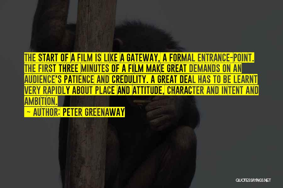Peter Greenaway Quotes: The Start Of A Film Is Like A Gateway, A Formal Entrance-point. The First Three Minutes Of A Film Make