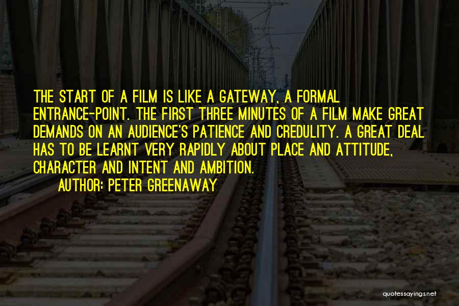 Peter Greenaway Quotes: The Start Of A Film Is Like A Gateway, A Formal Entrance-point. The First Three Minutes Of A Film Make