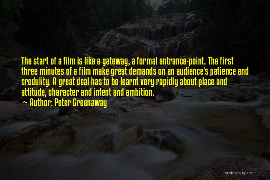Peter Greenaway Quotes: The Start Of A Film Is Like A Gateway, A Formal Entrance-point. The First Three Minutes Of A Film Make