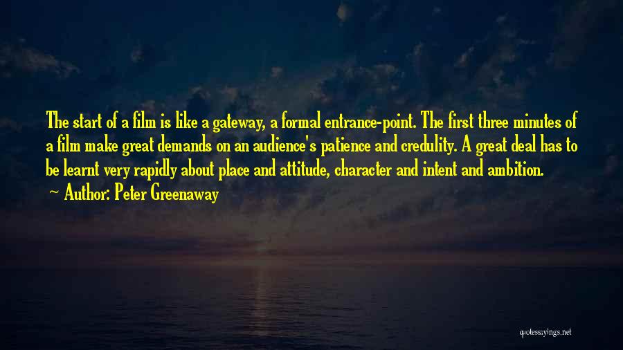Peter Greenaway Quotes: The Start Of A Film Is Like A Gateway, A Formal Entrance-point. The First Three Minutes Of A Film Make