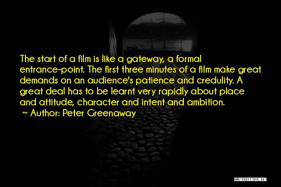 Peter Greenaway Quotes: The Start Of A Film Is Like A Gateway, A Formal Entrance-point. The First Three Minutes Of A Film Make